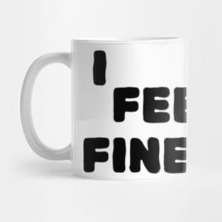 I Feel Fine Mug